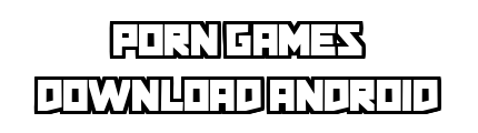 porngamesdownloadandroid.com - Porn Games Download Android